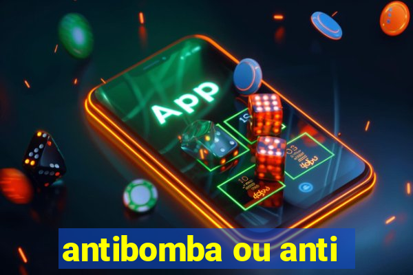 antibomba ou anti-bomba